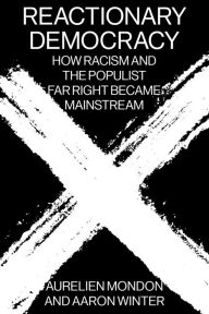 Title: Reactionary Democracy: How Racism and the Populist Far Right Became Mainstream, Author: Aurelien Mondon