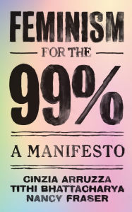 Title: Feminism for the 99%: A Manifesto, Author: Cinzia Arruzza