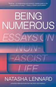 Title: Being Numerous: Essays on Non-Fascist Life, Author: Natasha Lennard
