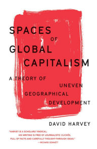 Title: Spaces of Global Capitalism: A Theory of Uneven Geographical Development, Author: David Harvey