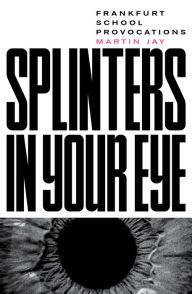 Books download for kindle Splinters in Your Eye: Essays on the Frankfurt School English version