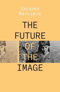 Title: The Future of the Image, Author: Jacques Ranciere