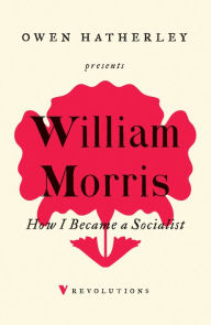 Title: How I Became A Socialist, Author: William Morris