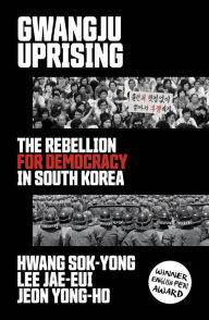 Good books to read free download Gwangju Uprising: The Rebellion for Democracy in South Korea