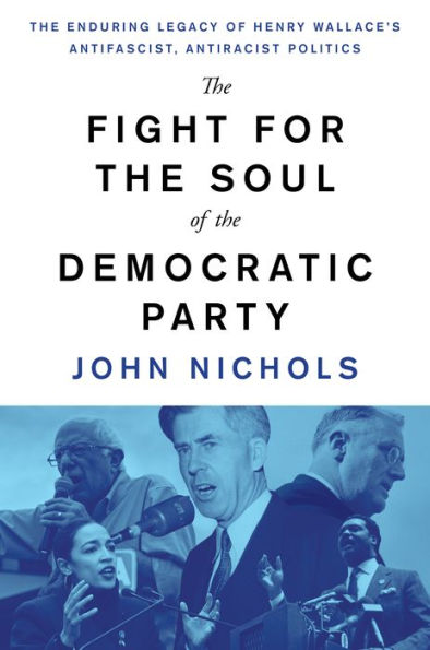 The Fight for Soul of Democratic Party: Enduring Legacy Henry Wallace's Anti-Fascist, Anti-Racist Politics