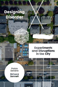 Title: Designing Disorder: Experiments and Disruptions in the City, Author: Richard Sennett