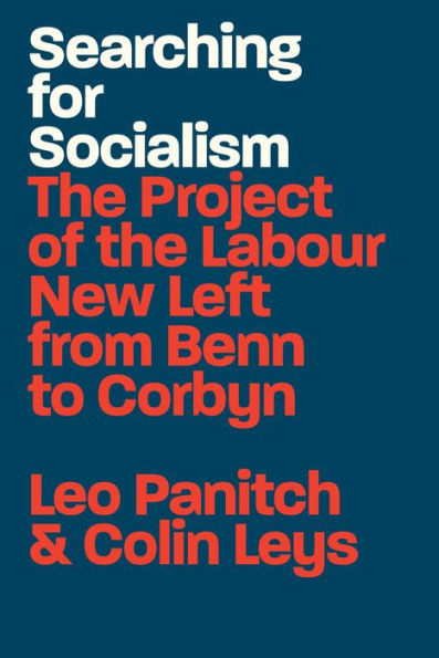 Searching for Socialism: the Project of Labour New Left from Benn to Corbyn