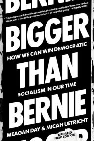 Bigger Than Bernie: How We Go from the Sanders Campaign to Democratic Socialism