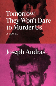 Title: Tomorrow They Won't Dare to Murder Us: A Novel (Prix Goncourt Winner), Author: Joseph Andras