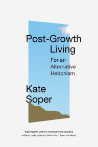 Title: Post-Growth Living: For an Alternative Hedonism, Author: Kate Soper