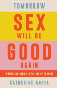 Ebook free pdf file download Tomorrow Sex Will Be Good Again: Women and Desire in the Age of Consent