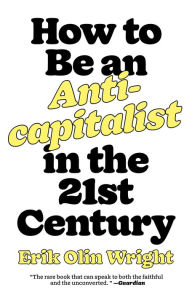 Title: How to Be an Anticapitalist in the Twenty-First Century, Author: Erik Olin Wright