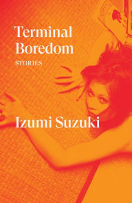 Free downloadable books online Terminal Boredom: Stories PDF by Izumi Suzuki, Polly Barton, Sam Bett, David Boyd, Daniel Joseph