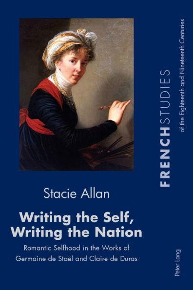 Writing the Self, Writing the Nation: Romantic Selfhood in the Works of Germaine de Staël and Claire de Duras