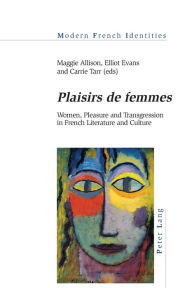Title: «Plaisirs de femmes»: Women, Pleasure and Transgression in French Literature and Culture, Author: Jean Khalfa