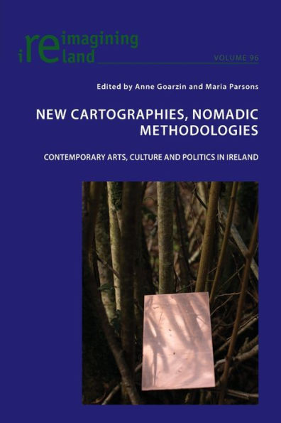 New Cartographies, Nomadic Methodologies: Contemporary Arts, Culture and Politics in Ireland