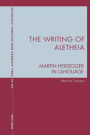 The Writing of Aletheia: Martin Heidegger: In Language