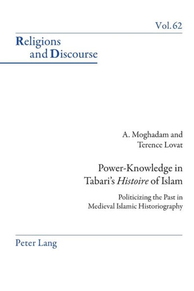 Power-Knowledge in Tabari's «Histoire» of Islam: Politicizing the past in Medieval Islamic Historiography