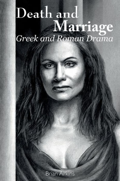 Death and Marriage: Greek and Roman Drama