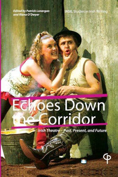 Echoes Down the Corridor: Irish Theatre - Past, Present and Future