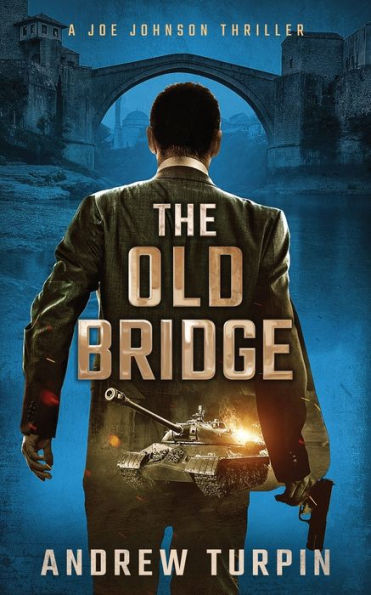 The Old Bridge: A Joe Johnson Thriller, Book 2