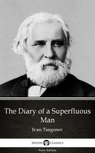 Title: The Diary of a Superfluous Man by Ivan Turgenev - Delphi Classics (Illustrated), Author: Ivan Turgenev