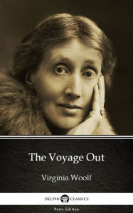 Title: The Voyage Out by Virginia Woolf - Delphi Classics (Illustrated), Author: Virginia Woolf