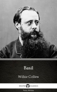 Title: Basil by Wilkie Collins - Delphi Classics (Illustrated), Author: Wilkie Collins