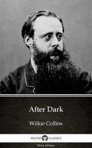 Title: After Dark by Wilkie Collins - Delphi Classics (Illustrated), Author: Wilkie Collins