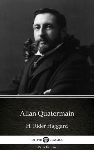 Title: Allan Quatermain by H. Rider Haggard - Delphi Classics (Illustrated), Author: H. Rider Haggard