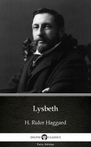 Title: Lysbeth by H. Rider Haggard - Delphi Classics (Illustrated), Author: H. Rider Haggard