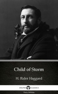 Title: Child of Storm by H. Rider Haggard - Delphi Classics (Illustrated), Author: H. Rider Haggard
