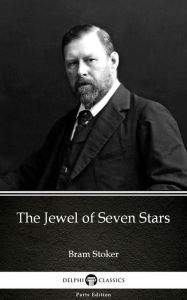 Title: The Jewel of Seven Stars by Bram Stoker - Delphi Classics (Illustrated), Author: Bram Stoker