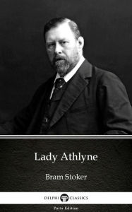 Title: Lady Athlyne by Bram Stoker - Delphi Classics (Illustrated), Author: Bram Stoker