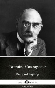 Title: Captains Courageous by Rudyard Kipling - Delphi Classics (Illustrated), Author: Rudyard Kipling
