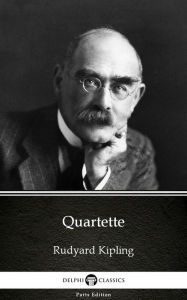 Title: Quartette by Rudyard Kipling - Delphi Classics (Illustrated), Author: Rudyard Kipling