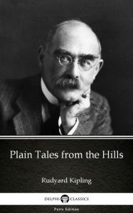 Title: Plain Tales from the Hills by Rudyard Kipling - Delphi Classics (Illustrated), Author: Rudyard Kipling