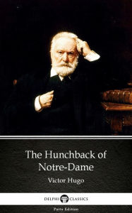 Title: The Hunchback of Notre-Dame by Victor Hugo - Delphi Classics (Illustrated), Author: Victor Hugo