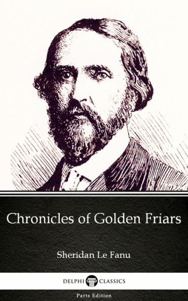 Chronicles of Golden Friars by Sheridan Le Fanu - Delphi Classics (Illustrated)