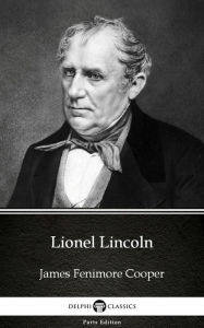 Title: Lionel Lincoln by James Fenimore Cooper - Delphi Classics (Illustrated), Author: James Fenimore Cooper