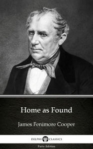 Title: Home as Found by James Fenimore Cooper - Delphi Classics (Illustrated), Author: James Fenimore Cooper