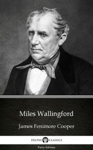 Title: Miles Wallingford by James Fenimore Cooper - Delphi Classics (Illustrated), Author: James Fenimore Cooper