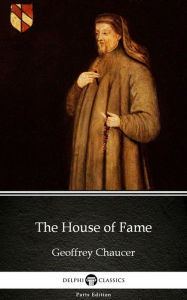 Title: The House of Fame by Geoffrey Chaucer - Delphi Classics (Illustrated), Author: Geoffrey Chaucer