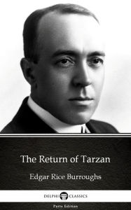 Title: The Return of Tarzan by Edgar Rice Burroughs - Delphi Classics (Illustrated), Author: Edgar Rice Burroughs