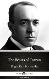 Title: The Beasts of Tarzan by Edgar Rice Burroughs - Delphi Classics (Illustrated), Author: Edgar Rice Burroughs