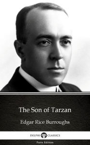 Title: The Son of Tarzan by Edgar Rice Burroughs - Delphi Classics (Illustrated), Author: Edgar Rice Burroughs