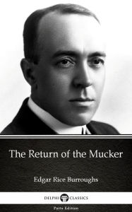 Title: The Return of the Mucker by Edgar Rice Burroughs - Delphi Classics (Illustrated), Author: Edgar Rice Burroughs