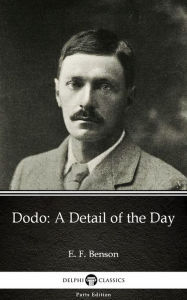 Title: Dodo A Detail of the Day by E. F. Benson - Delphi Classics (Illustrated), Author: E. F. Benson