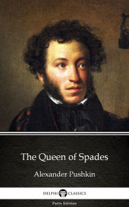 Title: The Queen of Spades by Alexander Pushkin - Delphi Classics (Illustrated), Author: Alexander Pushkin