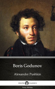 Title: Boris Godunov by Alexander Pushkin - Delphi Classics (Illustrated), Author: Alexander Pushkin